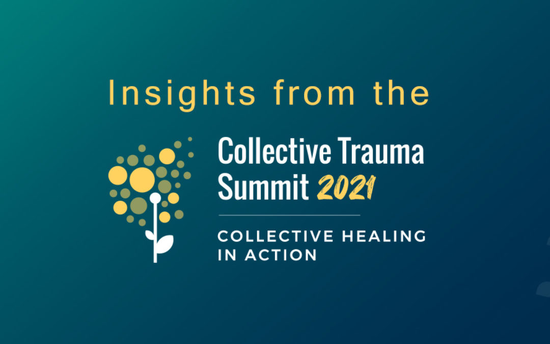 Collective Trauma Summit 2021: Collective Healing in Action – Summary